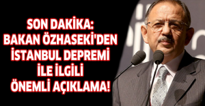 Son dakika: Bakan Özhaseki'den İstanbul depremi ile ilgili önemli açıklama!