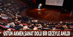 ÜSTÜN AKMEN,SANAT DOLU BİR GECEYLE ANILDI