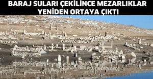 Baraj suları çekilince mezarlıklar yeniden ortaya çıktı