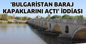 ‘Bulgaristan baraj kapaklarını açtı’ iddiası