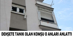 Dehşete tanık olan komşu o anları anlattı