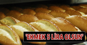 'Ekmek 5 lira olsun'