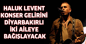 Haluk Levent konser gelirini Diyarbakırlı iki aileye bağışlayacak