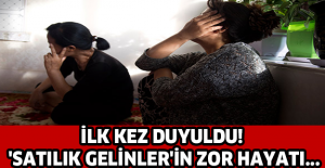 İlk kez duyuldu! 'Satılık gelinler'in zor hayatı...