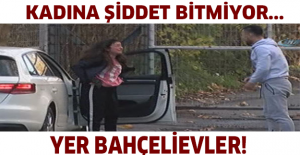 Kadına Şiddet bitmiyor... Yer Bahçelievler!