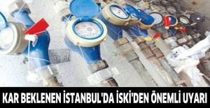 Kar beklenen İstanbul'da İSKİ'den önemli uyarı