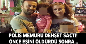 Polis dehşet saçtı! Önce eşini öldürdü sonra...