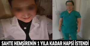 Sahte hemşirenin 1 yıla kadar hapsi istendi