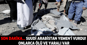 Son dakika... Suudi Arabistan Yemen'i vurdu! Onlarca ölü ve yaralı var