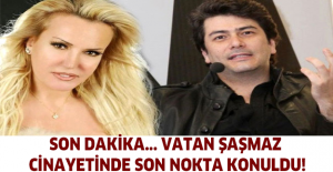 Son dakika... Vatan Şaşmaz cinayetinde son nokta konuldu!