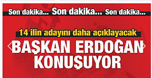 Erdoğan 14 ilin daha adayını açıklıyor