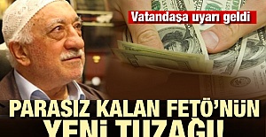 Parasız kalan FETÖ'nün yeni tuzağı!