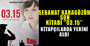 SEBAHAT KARAGÖZ'ün SON KİTABI "03.15" KİTAPÇILARDA YERİNİ ALDI