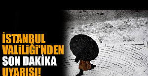 İstanbul Valiliği'nden Son Dakika Uyarısı!