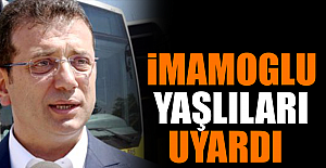 İmamoğlu Yaşlıları Uyardı