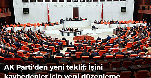 AK Parti'den yeni teklif: İşini kaybedenler için yeni düzenleme