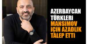 Azerbaycan Türkleri Mansimov için Azadlık Talep Etti