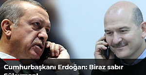 Cumhurbaşkanı Erdoğan: Biraz sabır Süleyman!