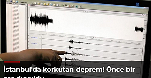 İstanbul'da korkutan deprem! Önce bir ses duyuldu
