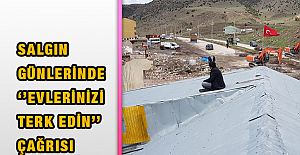 Salgın Günlerinde ‘’Evlerinizi Terk Edin’’ Çağrısı