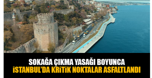 SOKAĞA ÇIKMA YASAĞI BOYUNCA İSTANBUL’DA KRİTİK NOKTALAR ASFALTLANDI
