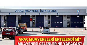 Araç muayeneleri ertelendi mi? Araç muayene istasyonları açık mı?