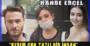 Hande Erçel: Kerem çok tatlı biri