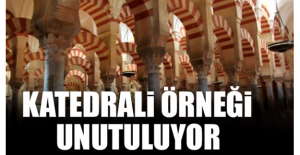 İspanya'daki Cordoba Katedrali örneği unutuluyor