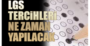 LGS tercihleri 20 - 29 Temmuz tarihleri arasında yapılacak
