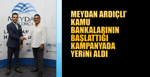 Meydan Ardıçlı’ kamu bankalarının başlattığı kampanyada yerini aldı