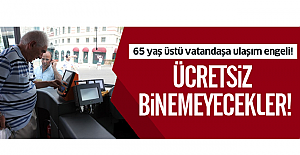 65 yaş üstü vatandaşa ulaşım engeli! Ücretsiz binemeyecekler