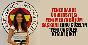 Fenerbahçe üniversitesi Yeni Medya ve İletişim Bölüm Başkanı Ebru Güzel'in "yeni öncüler"kitabı çıktı