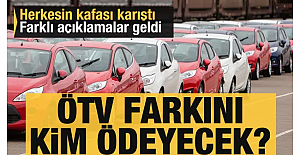 Herkesin kafası karıştı! ÖTV farkını kim ödeyecek?