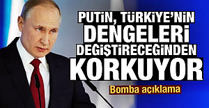 Bomba açıklama: Putin, Türkiye'nin dengeleri değiştireceğinden korkuyor