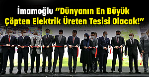 İmamoğlu “Dünyanın En Büyük Çöpten Elektrik Üreten Tesisi Olacak!”