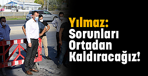 Yılmaz: Sorunları Ortadan Kaldıracağız!