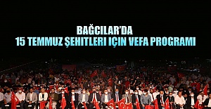 Bağcılar’da 15 Temmuz şehitleri için vefa programı
