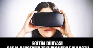 Egitim dünyası sanal gerçeklik teknolojisinde buluştu