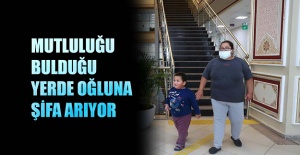 Mutluluğu bulduğu yerde oğluna şifa arıyor
