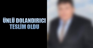 Ünlü dolandırıcı teslim oldu