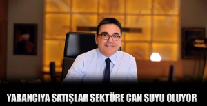 Yabancıya satışlar sektöre can suyu oluyor