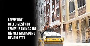 Temmuz ayında da hizmet maratonuna devam etti