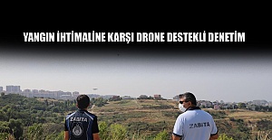 Yangın ihtimaline karşı drone destekli denetim
