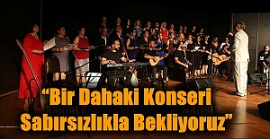 “Bir Dahaki Konseri Sabırsızlıkla Bekliyoruz”