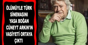 Cüneyt Arkının Vasiyeti Ortaya Çıktı.