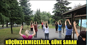 KÜÇÜKÇEKMECELİLER, GÜNE SABAH SPORUYLA BAŞLIYOR