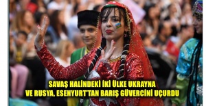 SAVAŞ HALİNDEKİ İKİ ÜLKE UKRAYNA VE RUSYA, ESENYURT’TAN BARIŞ GÜVERCİNİ UÇURDU