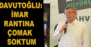 Davutoğlu: İmar Rantına Çomak Soktum
