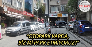 “Otopark Varda, Biz Mi Park Etmiyoruz?”