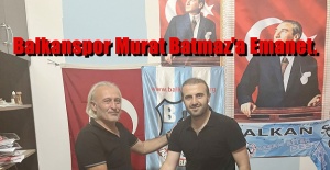 Balkanspor Murat Batmaz'a Emanet.